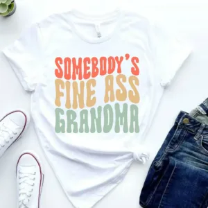 Funny Grandma T-Shirt, Somebody's Fine Ass Grandma Shirt Gift for Grandma, Gift for Grandmother Fine Ass Tee Shirt