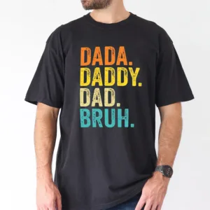Dada, Daddy, Dad, Bruh  Tee, The Best Father's Day Gift