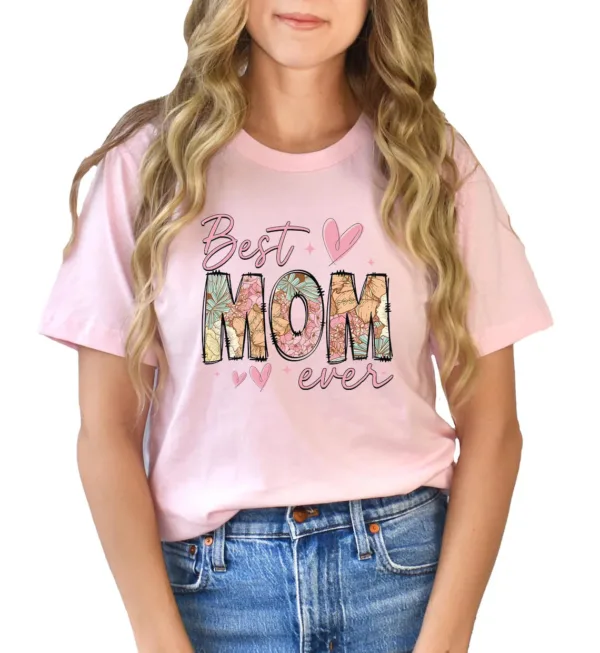 Best Mom Ever T-Shirt, The Best Idea for Mother's Day Gift