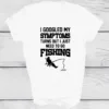 I Googled My Symptoms I Need To Go Fishing T-shirt, Fishing Shirts, Fisher Dad Gift, Men's Funny Gift Top, Boy Birthday