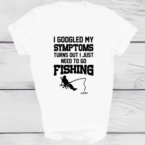 I Googled My Symptoms I Need To Go Fishing T-shirt, Fishing Shirts, Fisher Dad Gift, Men's Funny Gift Top, Boy Birthday