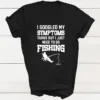 I Googled My Symptoms I Need To Go Fishing T-shirt, Fishing Shirts, Fisher Dad Gift, Men's Funny Gift Top, Boy Birthday