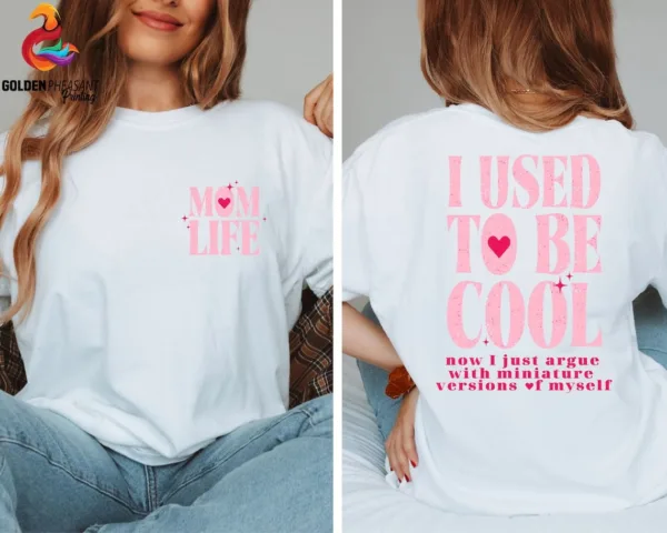I Used To Be Cool, Cool Mom, Mom Life, Funny Mom Gift, Hot Mess Mom T-Shirt The Best Idea for Mother's Day Gift