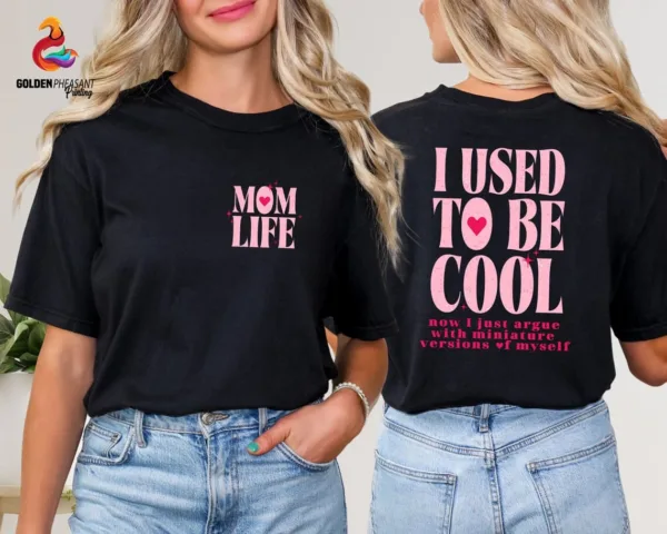 I Used To Be Cool, Cool Mom, Mom Life, Funny Mom Gift, Hot Mess Mom T-Shirt The Best Idea for Mother's Day Gift