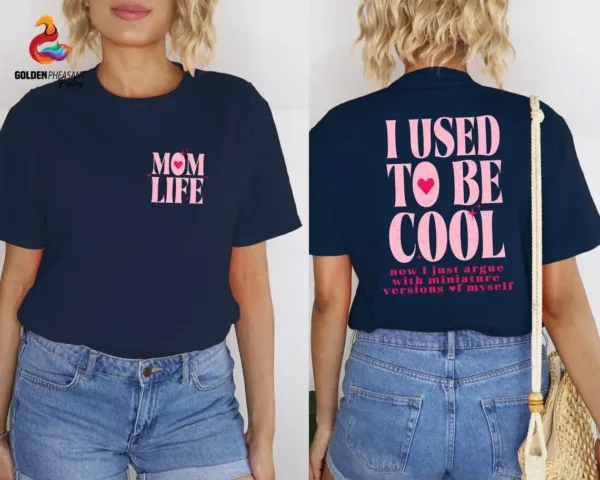 I Used To Be Cool, Cool Mom, Mom Life, Funny Mom Gift, Hot Mess Mom T-Shirt The Best Idea for Mother's Day Gift
