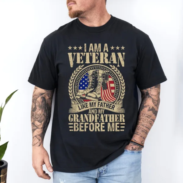 I-am-a-Veteran-Like-my-Father-and-My-Grandfather-1.jpg I Am A Veteran Like My Father and My Grandfather Before Me T-Shirt, Gift For Dad, Soldier T-Shirt, Dad Tee, Fathers Day Gift