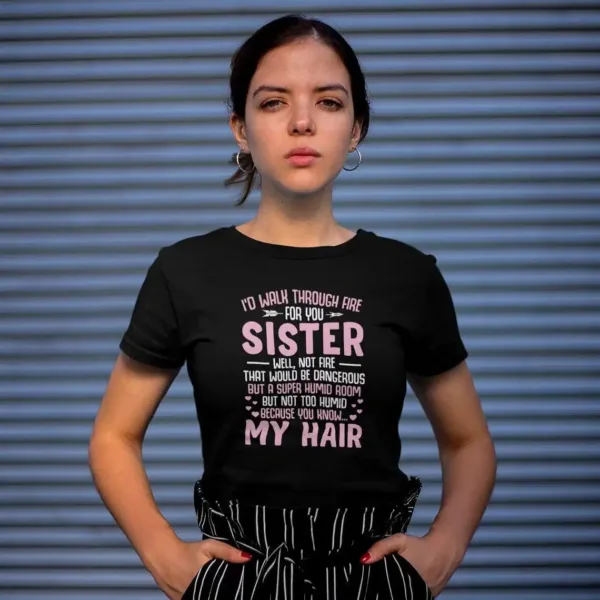Id-Walk-Through-Fire-For-You-Sister-Shirt-Funny-Sister-Shirt-Sorority-Shirt-Like-Sister-Shirt-Big-Sister-Shirt-Awesome-Sister-Shirt-2_gm_optimized.webp I'd Walk Through Fire For You Sister Tee, Funny Sister, Sorority Shirt, Like Sister Shirt, Big Sister Shirt, Awesome Sister