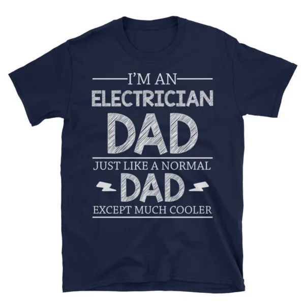 Im-An-Electrician-Dad-Just-Like-A-Normal-Dad-1.webp I'm An Electrician Dad Just Like A Normal Dad Except Much Cooler Funny Father Day Gift Short-Sleeve Unisex T-Shirt