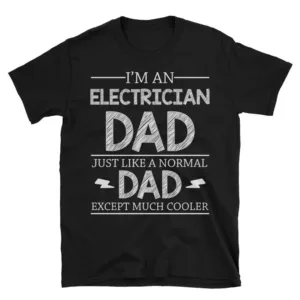 I'm An Electrician Dad Just Like A Normal Dad Except Much Cooler Funny Father Day Gift Short-Sleeve Unisex T-Shirt