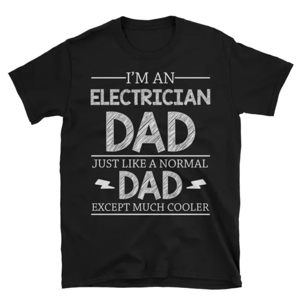 Im-An-Electrician-Dad-Just-Like-A-Normal-Dad-2.webp I'm An Electrician Dad Just Like A Normal Dad Except Much Cooler Funny Father Day Gift Short-Sleeve Unisex T-Shirt