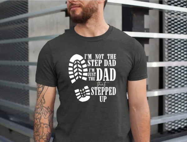 Im-Not-The-Step-Dad-Shirt-2.jpg I'm Not The Step Dad Shirt, I'm Just The Dad Shirt, I'm Just The Dad That Stepped Up Gift Tee, Step Dad Shirt, Best Gift For Step Dad