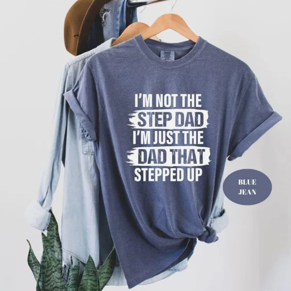 Im-Not-The-Step-Dad-T-Shirt-1.jpg I'm Not The Step Dad T-Shirt, Stepped Up Dad Shirt, Step Dad Shirt, Step Dad Gift, Best Gift For Step Dad, Fathers Day Tees