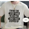 Im-Not-The-Step-Dad-T-Shirt-3.jpg I'm Not The Step Dad T-Shirt, Stepped Up Dad Shirt, Step Dad Shirt, Step Dad Gift, Best Gift For Step Dad, Fathers Day Tees