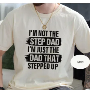Im-Not-The-Step-Dad-T-Shirt-3.jpg I'm Not The Step Dad T-Shirt, Stepped Up Dad Shirt, Step Dad Shirt, Step Dad Gift, Best Gift For Step Dad, Fathers Day Tees