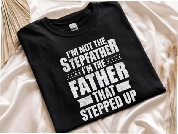 I'm Not The Stepfather, I'm The Father That Stepped Up T-Shirt, Funny Men's Best Stepdad Shirt, Vintage Stepfather Gift T-Shirt for Father's Day