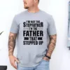 I'm Not The Stepfather, I'm The Father That Stepped Up T-Shirt, Funny Men's Best Stepdad Shirt, Vintage Stepfather Gift T-Shirt for Father's Day