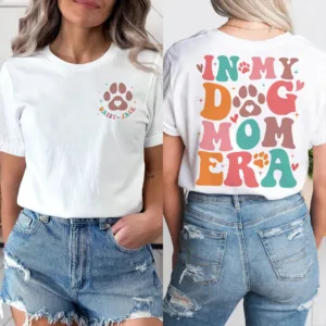 In-My-Dog-Mom-Era-2-1.jpg In My Dog Mom Era Shirt, Custom Dog Mom, Dog Mama T-Shirt, The Best Idea for Mother's Day Gift