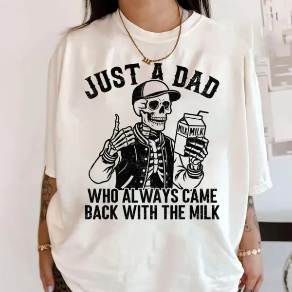 Just-A-Dad-Who-Always-Came-Back-With-The-Milk-2.jpg Just A Dad Who Always Came Back With The Milk Shirt, Funny Skeleton Tee, Father Day Gift, Dad With Milk Shirt, Husband Gift, Fun