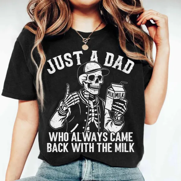 Just-A-Dad-Who-Always-Came-Back-With-The-Milk-3.jpg Just A Dad Who Always Came Back With The Milk Shirt, Funny Skeleton Tee, Father Day Gift, Dad With Milk Shirt, Husband Gift, Fun