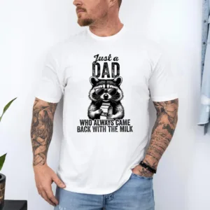 Just A Dad Who Always Came Back With The Milk Shirt, Sarcastic Dad Shirt, Father's Day Shirt, Raccoon Dad Shirt, Father Milk Shirt