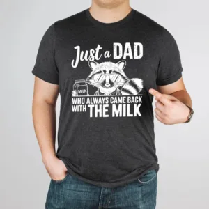 Just A Dad Who Always Comes Back Milk Raccoon Dad Shirt, Sarcastic Dad Shirt, Dad Shirt Milk, Came Back with Milk, Father Milk Shirt
