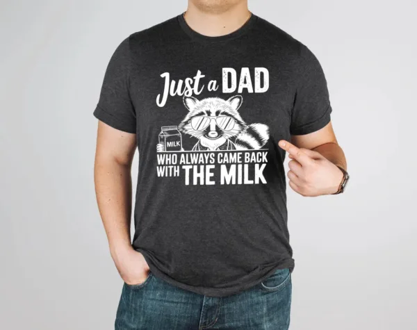 Just A Dad Who Always Comes Back Milk Raccoon Dad Shirt, Sarcastic Dad Shirt, Dad Shirt Milk, Came Back with Milk, Father Milk Shirt