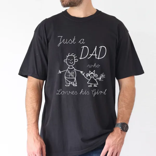 Just a Dad, Who Loves His Girl T-Shirt, The Best Father's Day Gift