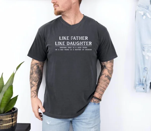 Like-Father-Like-Daughter-1.jpg Like Father Like Daughter Shirt, Father?s Day Gift, Funny Dad Shirt, Best Father Ever, Fatherhood T-Shirt