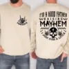 Mayhem Dad Shirt Sweatshirt, I'm a Good Father Raising Mayhem, Fathers Day Gift, Rock and Roll Dad Sweatshirt, Fatherhood