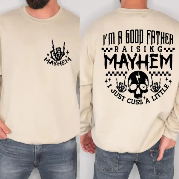 Mayhem Dad Shirt Sweatshirt, I'm a Good Father Raising Mayhem, Fathers Day Gift, Rock and Roll Dad Sweatshirt, Fatherhood