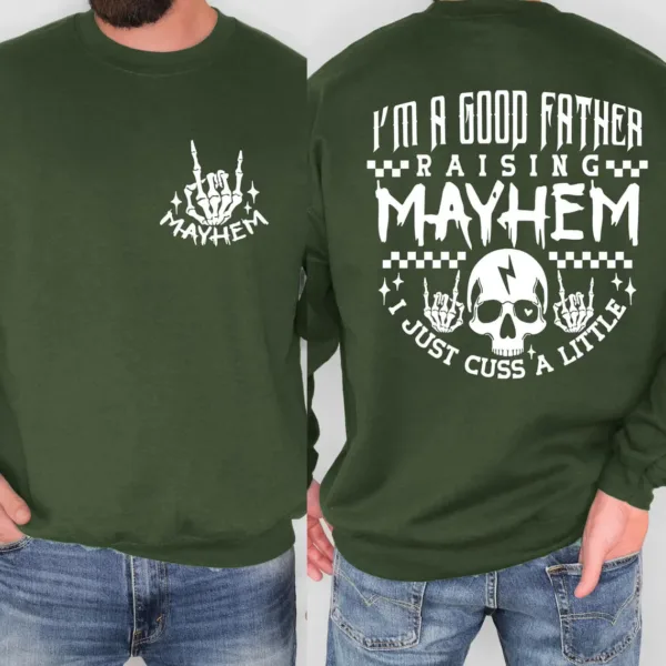 Mayhem Dad Shirt Sweatshirt, I'm a Good Father Raising Mayhem, Fathers Day Gift, Rock and Roll Dad Sweatshirt, Fatherhood