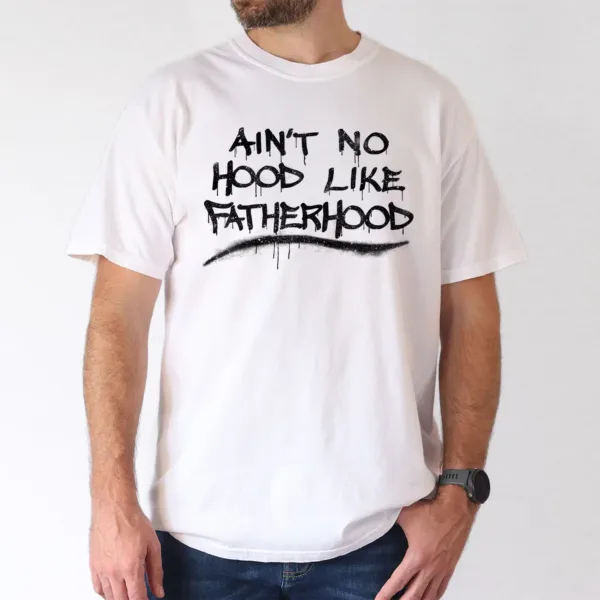 Mens-Aint-No-Hood-Like-Fatherhood-2.webp Ain't No Hood Like Fatherhood T-Shirt, Gift for Dad, The Best Father's Day Gift