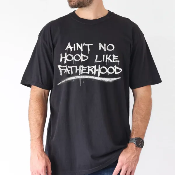 Mens-Aint-No-Hood-Like-Fatherhood-3.webp Ain't No Hood Like Fatherhood T-Shirt, Gift for Dad, The Best Father's Day Gift