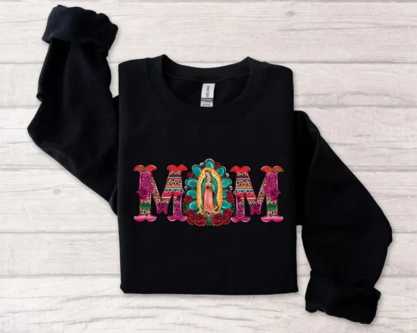 Mexican Mom Shirt with Virgen de Guadalupe Sweatshirt, The Best Idea for Mother's Day Gift