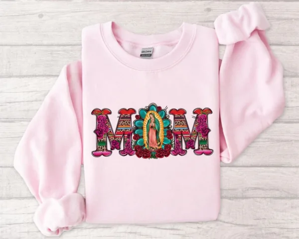 Mexican Mom Shirt with Virgen de Guadalupe Sweatshirt, The Best Idea for Mother's Day Gift