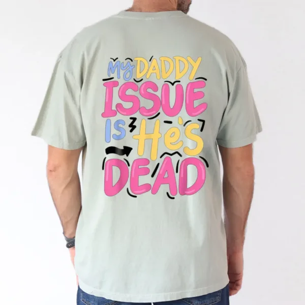 My-Daddy-Issue-Is-Hes-Dead-2025-Happy-New-Year-Edition-Casual-Cotton-T-Shirt-for-Men-Breathable-Soft-Regular-Fit-S-XXXL-1.webp My Daddy Issue Is He's Dead, Father's Day T-Shirt, The Best Father's Day Gift