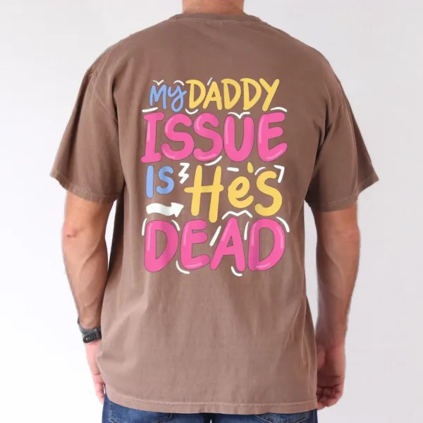 My-Daddy-Issue-Is-Hes-Dead-2025-Happy-New-Year-Edition-Casual-Cotton-T-Shirt-for-Men-Breathable-Soft-Regular-Fit-S-XXXL-3.webp My Daddy Issue Is He's Dead, Father's Day T-Shirt, The Best Father's Day Gift