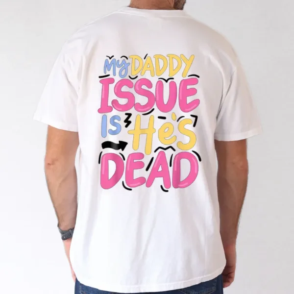 My-Daddy-Issue-Is-Hes-Dead-2025-Happy-New-Year-Edition-Casual-Cotton-T-Shirt-for-Men-Breathable-Soft-Regular-Fit-S-XXXL-4.webp My Daddy Issue Is He's Dead, Father's Day T-Shirt, The Best Father's Day Gift