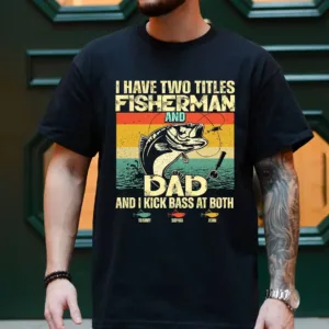 Personalized-I-Have-Two-Titles-Fisherman-And-Dad-Fishing-Shirt-4.webp I Have Two Titles Fisherman and Dad Shirt ? Vintage Retro Fishing Tee