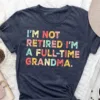 Retired-Grandma-Shirt-1.webp Retired Grandma T-Shirt, I'm Not Retired Full Time Grandma Shirts, Gift for Mother's Day, Funny Retirement Shirt for Grandma