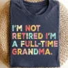Retired-Grandma-Shirt-2.webp Retired Grandma T-Shirt, I'm Not Retired Full Time Grandma Shirts, Gift for Mother's Day, Funny Retirement Shirt for Grandma