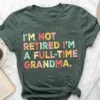 Retired-Grandma-Shirt-3.webp Retired Grandma T-Shirt, I'm Not Retired Full Time Grandma Shirts, Gift for Mother's Day, Funny Retirement Shirt for Grandma