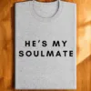 Couples Matching T-Shirt With She's My Soulmate and I Don't Know Him Print Design, The Best Family Matching Gift