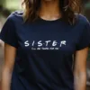 Sister I'll Be There For You Shirt, Gifts for Sister, Sister T-Shirt, Perfect Gift for Sister