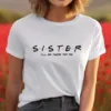 Sister I'll Be There For You Shirt, Gifts for Sister, Sister T-Shirt, Perfect Gift for Sister