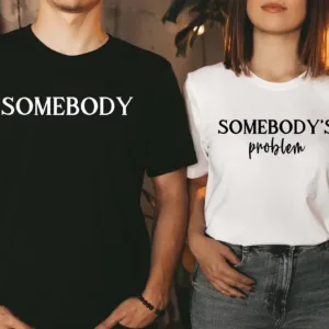 Couples Matching T-Shirt With Somebody and Somebody Problem Print Design, The Best Family Matching Gift