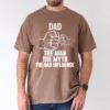 Father's Day Shirt, Dad, My Man, My Myth, Bad Influence - The Best Father's Day Gift