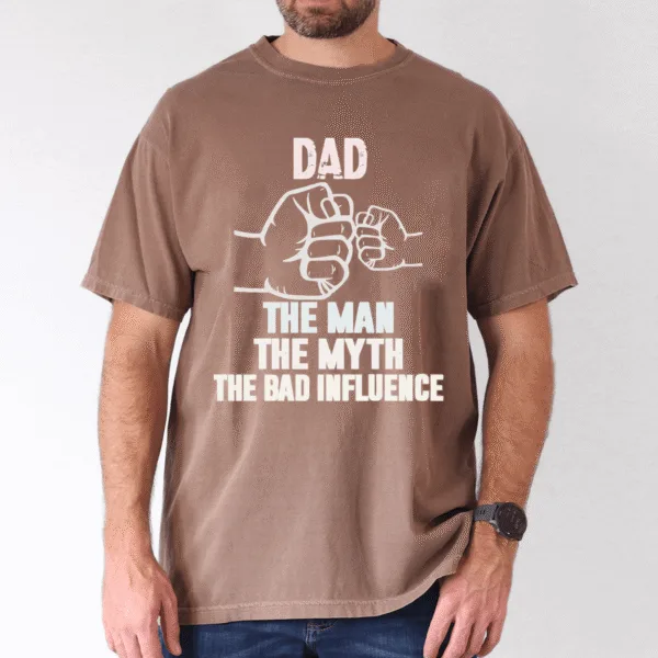 Father's Day Shirt, Dad, My Man, My Myth, Bad Influence - The Best Father's Day Gift