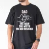 Father's Day Shirt, Dad, My Man, My Myth, Bad Influence - The Best Father's Day Gift