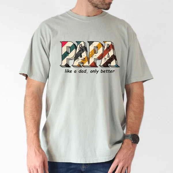 Funny Papa Shirt for Men, Like a Dad Only Better, Grandpa Humor Tee - The Best Father's Day Gift